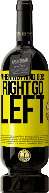 49,95 € 送料無料 | 赤ワイン プレミアム版 MBS® 予約する When nothing goes right, go left 黄色のラベル. カスタマイズ可能なラベル 予約する 12 月 収穫 2015 Tempranillo