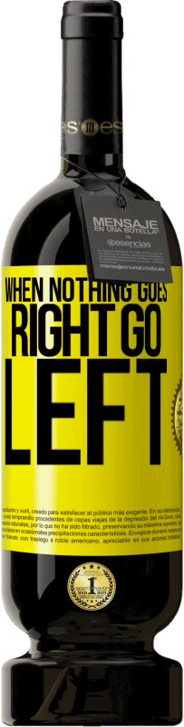 49,95 € Spedizione Gratuita | Vino rosso Edizione Premium MBS® Riserva When nothing goes right, go left Etichetta Gialla. Etichetta personalizzabile Riserva 12 Mesi Raccogliere 2016 Tempranillo