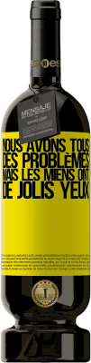 49,95 € Envoi gratuit | Vin rouge Édition Premium MBS® Réserve Nous avons tous des problèmes, mais les miens ont de jolis yeux Étiquette Jaune. Étiquette personnalisable Réserve 12 Mois Récolte 2014 Tempranillo