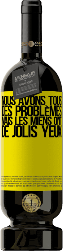 49,95 € Envoi gratuit | Vin rouge Édition Premium MBS® Réserve Nous avons tous des problèmes, mais les miens ont de jolis yeux Étiquette Jaune. Étiquette personnalisable Réserve 12 Mois Récolte 2015 Tempranillo