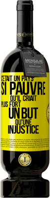 49,95 € Envoi gratuit | Vin rouge Édition Premium MBS® Réserve C'était un pays si pauvre qu'il criait plus fort un but qu'une injustice Étiquette Jaune. Étiquette personnalisable Réserve 12 Mois Récolte 2015 Tempranillo