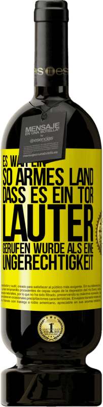 49,95 € Kostenloser Versand | Rotwein Premium Ausgabe MBS® Reserve Es war ein so armes Land, dass es ein Tor lauter gerufen wurde als eine Ungerechtigkeit Gelbes Etikett. Anpassbares Etikett Reserve 12 Monate Ernte 2015 Tempranillo