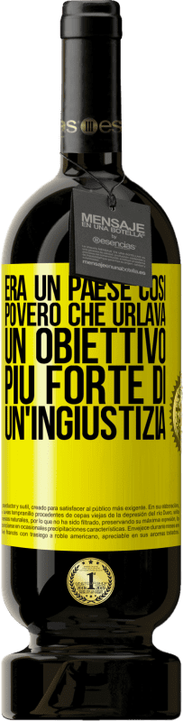 49,95 € Spedizione Gratuita | Vino rosso Edizione Premium MBS® Riserva Era un paese così povero che urlava un obiettivo più forte di un'ingiustizia Etichetta Gialla. Etichetta personalizzabile Riserva 12 Mesi Raccogliere 2015 Tempranillo