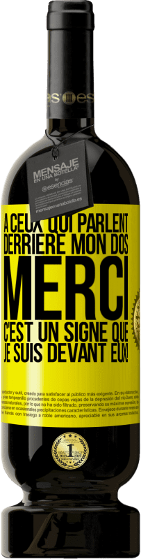 49,95 € Envoi gratuit | Vin rouge Édition Premium MBS® Réserve À ceux qui parlent derrière mon dos MERCI. C'est un signe que je suis devant eux! Étiquette Jaune. Étiquette personnalisable Réserve 12 Mois Récolte 2015 Tempranillo