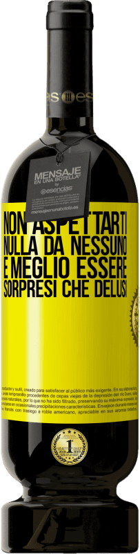 49,95 € Spedizione Gratuita | Vino rosso Edizione Premium MBS® Riserva Non aspettarti nulla da nessuno. È meglio essere sorpresi che delusi Etichetta Gialla. Etichetta personalizzabile Riserva 12 Mesi Raccogliere 2015 Tempranillo