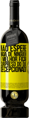 49,95 € Envio grátis | Vinho tinto Edição Premium MBS® Reserva Não espere nada de ninguém. É melhor ficar surpreso do que decepcionado Etiqueta Amarela. Etiqueta personalizável Reserva 12 Meses Colheita 2016 Tempranillo