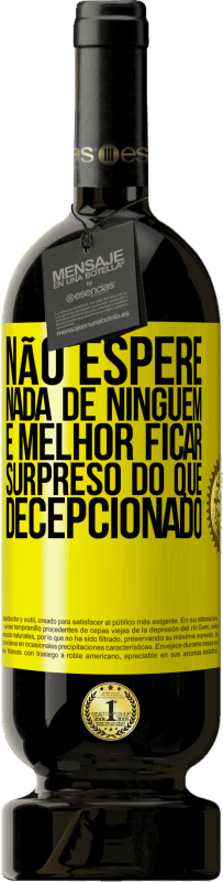 49,95 € Envio grátis | Vinho tinto Edição Premium MBS® Reserva Não espere nada de ninguém. É melhor ficar surpreso do que decepcionado Etiqueta Amarela. Etiqueta personalizável Reserva 12 Meses Colheita 2016 Tempranillo