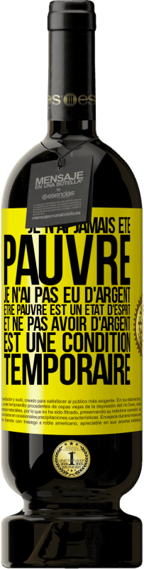 49,95 € Envoi gratuit | Vin rouge Édition Premium MBS® Réserve Je n'ai jamais été pauvre je n'ai pas eu d'argent. Être pauvre est un état d'esprit et ne pas avoir d'argent est une condition t Étiquette Jaune. Étiquette personnalisable Réserve 12 Mois Récolte 2015 Tempranillo