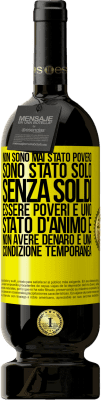 49,95 € Spedizione Gratuita | Vino rosso Edizione Premium MBS® Riserva Non sono mai stato povero, sono stato solo senza soldi. Essere poveri è uno stato d'animo e non avere denaro è una Etichetta Gialla. Etichetta personalizzabile Riserva 12 Mesi Raccogliere 2015 Tempranillo