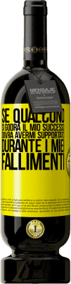 49,95 € Spedizione Gratuita | Vino rosso Edizione Premium MBS® Riserva Se qualcuno si godrà il mio successo, dovrà avermi supportato durante i miei fallimenti Etichetta Gialla. Etichetta personalizzabile Riserva 12 Mesi Raccogliere 2016 Tempranillo