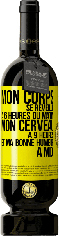 49,95 € Envoi gratuit | Vin rouge Édition Premium MBS® Réserve Mon corps se réveille à 6 heures du matin. Mon cerveau à 9 heures et ma bonne humeur à midi Étiquette Jaune. Étiquette personnalisable Réserve 12 Mois Récolte 2015 Tempranillo