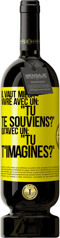 49,95 € Envoi gratuit | Vin rouge Édition Premium MBS® Réserve Il vaut mieux vivre avec un: "Tu te souviens?" qu'avec un: "Tu t'imagines?" Étiquette Jaune. Étiquette personnalisable Réserve 12 Mois Récolte 2015 Tempranillo