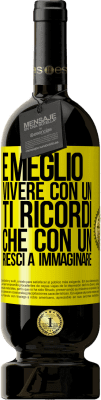 49,95 € Spedizione Gratuita | Vino rosso Edizione Premium MBS® Riserva È meglio vivere con un Ti ricordi che con un Riesci a immaginare Etichetta Gialla. Etichetta personalizzabile Riserva 12 Mesi Raccogliere 2016 Tempranillo