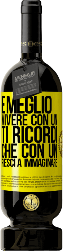 49,95 € Spedizione Gratuita | Vino rosso Edizione Premium MBS® Riserva È meglio vivere con un Ti ricordi che con un Riesci a immaginare Etichetta Gialla. Etichetta personalizzabile Riserva 12 Mesi Raccogliere 2015 Tempranillo