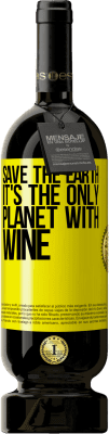 49,95 € Free Shipping | Red Wine Premium Edition MBS® Reserve Save the earth. It's the only planet with wine Yellow Label. Customizable label Reserve 12 Months Harvest 2015 Tempranillo