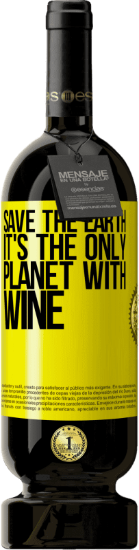 49,95 € Free Shipping | Red Wine Premium Edition MBS® Reserve Save the earth. It's the only planet with wine Yellow Label. Customizable label Reserve 12 Months Harvest 2015 Tempranillo