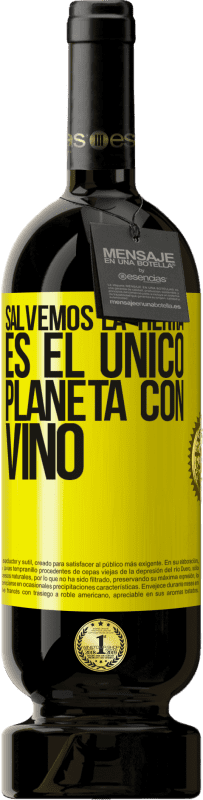 49,95 € Envío gratis | Vino Tinto Edición Premium MBS® Reserva Salvemos la tierra. Es el único planeta con vino Etiqueta Amarilla. Etiqueta personalizable Reserva 12 Meses Cosecha 2015 Tempranillo