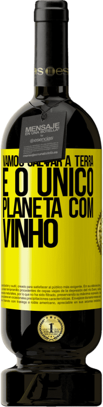 49,95 € Envio grátis | Vinho tinto Edição Premium MBS® Reserva Vamos salvar a terra. É o único planeta com vinho Etiqueta Amarela. Etiqueta personalizável Reserva 12 Meses Colheita 2015 Tempranillo