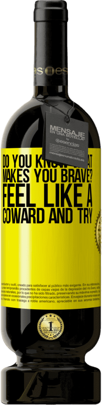 49,95 € Free Shipping | Red Wine Premium Edition MBS® Reserve do you know what makes you brave? Feel like a coward and try Yellow Label. Customizable label Reserve 12 Months Harvest 2015 Tempranillo