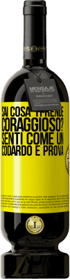 49,95 € Spedizione Gratuita | Vino rosso Edizione Premium MBS® Riserva sai cosa ti rende coraggioso? Senti come un codardo e prova Etichetta Gialla. Etichetta personalizzabile Riserva 12 Mesi Raccogliere 2016 Tempranillo