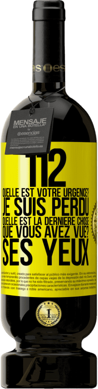 49,95 € Envoi gratuit | Vin rouge Édition Premium MBS® Réserve 112, quelle est votre urgence? Je suis perdu. Quelle est la dernière chose que vous avez vue? Ses yeux Étiquette Jaune. Étiquette personnalisable Réserve 12 Mois Récolte 2015 Tempranillo