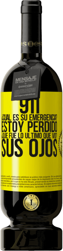 49,95 € Envío gratis | Vino Tinto Edición Premium MBS® Reserva 911, ¿Cuál es su emergencia? Estoy perdido. ¿Qué fue lo último que vio? Sus ojos Etiqueta Amarilla. Etiqueta personalizable Reserva 12 Meses Cosecha 2015 Tempranillo