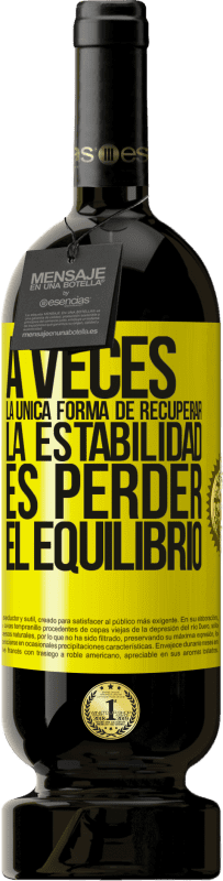 49,95 € Envío gratis | Vino Tinto Edición Premium MBS® Reserva A veces, la única forma de recuperar la estabilidad, es perder el equilibrio Etiqueta Amarilla. Etiqueta personalizable Reserva 12 Meses Cosecha 2016 Tempranillo
