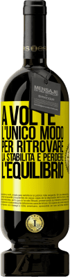 49,95 € Spedizione Gratuita | Vino rosso Edizione Premium MBS® Riserva A volte, l'unico modo per ritrovare la stabilità è perdere l'equilibrio Etichetta Gialla. Etichetta personalizzabile Riserva 12 Mesi Raccogliere 2015 Tempranillo