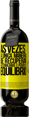 49,95 € Envio grátis | Vinho tinto Edição Premium MBS® Reserva Às vezes, a única maneira de recuperar a estabilidade é perder o equilíbrio Etiqueta Amarela. Etiqueta personalizável Reserva 12 Meses Colheita 2016 Tempranillo