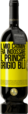 49,95 € Spedizione Gratuita | Vino rosso Edizione Premium MBS® Riserva Il mio crimine era indossare il principe grigio blu Etichetta Gialla. Etichetta personalizzabile Riserva 12 Mesi Raccogliere 2016 Tempranillo
