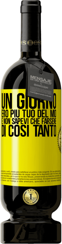 49,95 € Spedizione Gratuita | Vino rosso Edizione Premium MBS® Riserva Un giorno ero più tuo del mio e non sapevi che farsene di così tanto Etichetta Gialla. Etichetta personalizzabile Riserva 12 Mesi Raccogliere 2015 Tempranillo