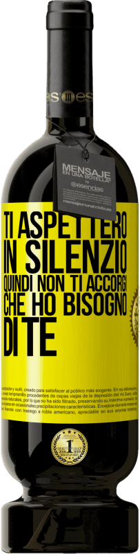 49,95 € Spedizione Gratuita | Vino rosso Edizione Premium MBS® Riserva Ti aspetterò in silenzio, quindi non ti accorgi che ho bisogno di te Etichetta Gialla. Etichetta personalizzabile Riserva 12 Mesi Raccogliere 2015 Tempranillo