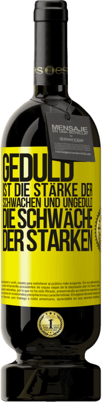 49,95 € Kostenloser Versand | Rotwein Premium Ausgabe MBS® Reserve Geduld ist die Stärke der Schwachen und Ungeduld die Schwäche der Starken Gelbes Etikett. Anpassbares Etikett Reserve 12 Monate Ernte 2015 Tempranillo