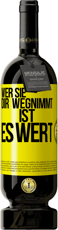 49,95 € Kostenloser Versand | Rotwein Premium Ausgabe MBS® Reserve Wer sie dir wegnimmt ist es wert Gelbes Etikett. Anpassbares Etikett Reserve 12 Monate Ernte 2015 Tempranillo