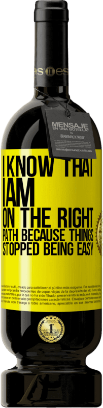 49,95 € 送料無料 | 赤ワイン プレミアム版 MBS® 予約する 物事が簡単にならなくなったので、私は正しい道にいることを知っています 黄色のラベル. カスタマイズ可能なラベル 予約する 12 月 収穫 2016 Tempranillo