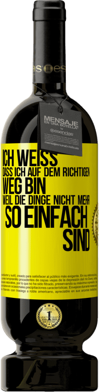 49,95 € Kostenloser Versand | Rotwein Premium Ausgabe MBS® Reserve Ich weiß, dass ich auf dem richtigen Weg bin, weil die Dinge nicht mehr so einfach sind Gelbes Etikett. Anpassbares Etikett Reserve 12 Monate Ernte 2015 Tempranillo