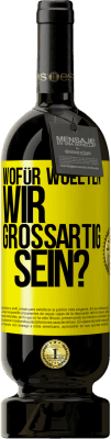 49,95 € Kostenloser Versand | Rotwein Premium Ausgabe MBS® Reserve Wofür wollten wir großartig sein? Gelbes Etikett. Anpassbares Etikett Reserve 12 Monate Ernte 2014 Tempranillo