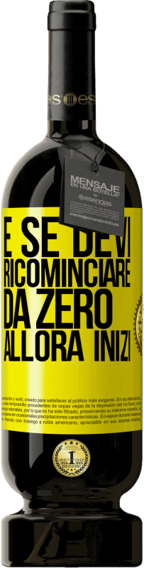 49,95 € Spedizione Gratuita | Vino rosso Edizione Premium MBS® Riserva E se devi ricominciare da zero, allora inizi Etichetta Gialla. Etichetta personalizzabile Riserva 12 Mesi Raccogliere 2015 Tempranillo