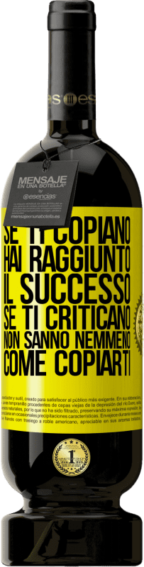 49,95 € Spedizione Gratuita | Vino rosso Edizione Premium MBS® Riserva Se ti copiano, hai raggiunto il successo. Se ti criticano, non sanno nemmeno come copiarti Etichetta Gialla. Etichetta personalizzabile Riserva 12 Mesi Raccogliere 2015 Tempranillo