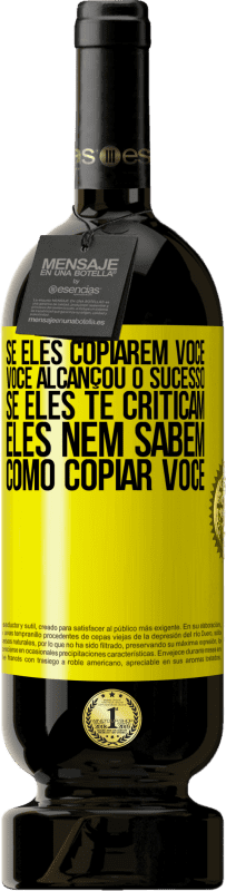 49,95 € Envio grátis | Vinho tinto Edição Premium MBS® Reserva Se eles copiarem você, você alcançou o sucesso. Se eles te criticam, eles nem sabem como copiar você Etiqueta Amarela. Etiqueta personalizável Reserva 12 Meses Colheita 2016 Tempranillo