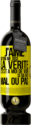 49,95 € Envoi gratuit | Vin rouge Édition Premium MBS® Réserve J'aime qu'on me dise la vérité, c'est à moi de voir si ça fait mal ou pas Étiquette Jaune. Étiquette personnalisable Réserve 12 Mois Récolte 2016 Tempranillo