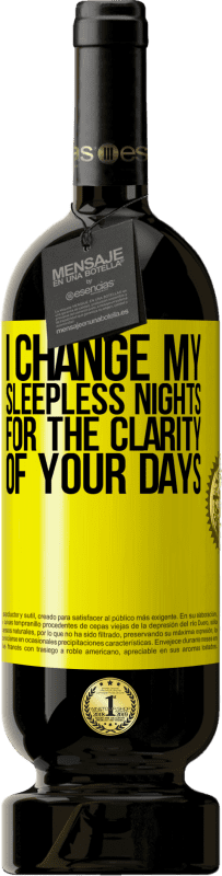 49,95 € Free Shipping | Red Wine Premium Edition MBS® Reserve I change my sleepless nights for the clarity of your days Yellow Label. Customizable label Reserve 12 Months Harvest 2015 Tempranillo