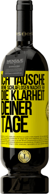 49,95 € Kostenloser Versand | Rotwein Premium Ausgabe MBS® Reserve Ich tausche meine schlaflosen Nächte für die Klarheit deiner Tage Gelbes Etikett. Anpassbares Etikett Reserve 12 Monate Ernte 2014 Tempranillo