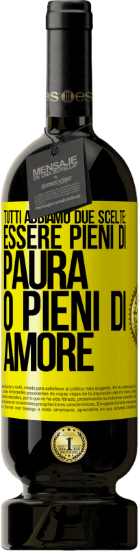 49,95 € Spedizione Gratuita | Vino rosso Edizione Premium MBS® Riserva Tutti abbiamo due scelte: essere pieni di paura o pieni di amore Etichetta Gialla. Etichetta personalizzabile Riserva 12 Mesi Raccogliere 2015 Tempranillo