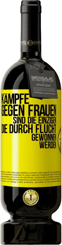 49,95 € Kostenloser Versand | Rotwein Premium Ausgabe MBS® Reserve Kämpfe gegen Frauen sind die einzigen, die durch Flucht gewonnen werden Gelbes Etikett. Anpassbares Etikett Reserve 12 Monate Ernte 2015 Tempranillo