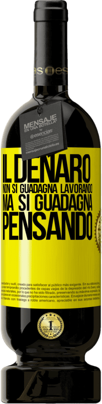 49,95 € Spedizione Gratuita | Vino rosso Edizione Premium MBS® Riserva Il denaro non si guadagna lavorando, ma si guadagna pensando Etichetta Gialla. Etichetta personalizzabile Riserva 12 Mesi Raccogliere 2015 Tempranillo