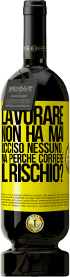 49,95 € Spedizione Gratuita | Vino rosso Edizione Premium MBS® Riserva Lavorare non ha mai ucciso nessuno ... ma perché correre il rischio? Etichetta Gialla. Etichetta personalizzabile Riserva 12 Mesi Raccogliere 2015 Tempranillo