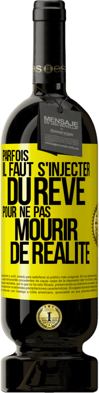 49,95 € Envoi gratuit | Vin rouge Édition Premium MBS® Réserve Parfois il faut s'injecter du rêve pour ne pas mourir de réalité Étiquette Jaune. Étiquette personnalisable Réserve 12 Mois Récolte 2015 Tempranillo