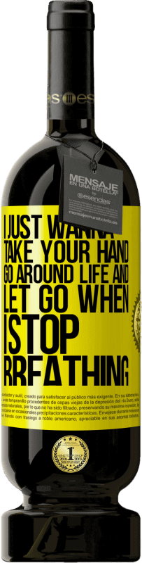 49,95 € 送料無料 | 赤ワイン プレミアム版 MBS® 予約する 私はただあなたの手を握り、人生を歩き回り、呼吸が止まったら手放したい 黄色のラベル. カスタマイズ可能なラベル 予約する 12 月 収穫 2016 Tempranillo