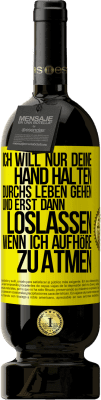 49,95 € Kostenloser Versand | Rotwein Premium Ausgabe MBS® Reserve Ich will nur deine Hand halten, durchs Leben gehen, und erst dann loslassen, wenn ich aufhöre zu atmen Gelbes Etikett. Anpassbares Etikett Reserve 12 Monate Ernte 2014 Tempranillo